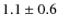 $ 1.1\pm0.6 $