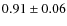 $ 0.91\pm0.06 $