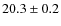 $ 20.3\pm0.2$