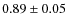 $ 0.89\pm0.05 $