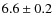 $ 6.6\pm0.2$