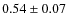 $ 0.54\pm0.07 $