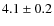 $ 4.1\pm0.2$