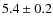 $ 5.4\pm0.2$
