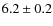 $ 6.2\pm0.2$