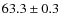 $ 63.3\pm0.3$