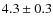 $ 4.3\pm0.3$