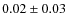 $ 0.02\pm0.03 $