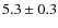 $ 5.3\pm0.3$
