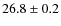 $ 26.8\pm0.2$