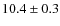 $ 10.4\pm0.3$