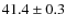 $ 41.4\pm0.3$