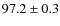 $ 97.2\pm0.3$