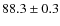 $ 88.3\pm0.3$