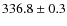 $ 336.8\pm0.3$