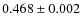 $ 0.468\pm0.002 $
