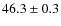 $ 46.3\pm0.3$