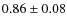$ 0.86\pm0.08 $