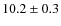 $ 10.2\pm0.3$