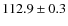 $ 112.9\pm0.3$