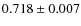 $ 0.718\pm0.007 $