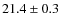 $ 21.4\pm0.3$