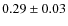 $ 0.29\pm0.03 $