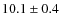 $ 10.1\pm0.4$