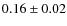 $ 0.16\pm0.02 $