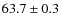 $ 63.7\pm0.3$
