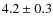 $ 4.2\pm0.3$