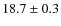 $ 18.7\pm0.3$