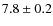 $ 7.8\pm0.2$