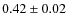 $ 0.42\pm0.02 $