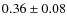 $ 0.36\pm0.08 $