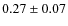 $ 0.27\pm0.07 $