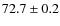 $ 72.7\pm0.2$