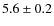 $ 5.6\pm0.2$