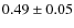 $ 0.49\pm0.05 $