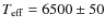 $T_{{\rm eff}} = 6500\pm50$