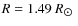 $R = 1.49~R_{\hbox{$\odot$ }}$