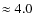 $\approx 4.0$