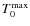 $T_{0}^{\rm max}$
