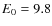 $E_{\rm0}=9.8$