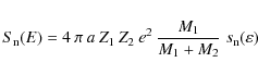 \begin{displaymath}%
S_{\rm n}(E) = 4\:\pi\:a\:Z_{1}\:Z_{2}\:e^{2}\:
\frac{M_{1}}{M_{1}+M_{2}}\;s_{\rm n}(\varepsilon)
\end{displaymath}