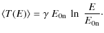 $\displaystyle \langle T(E) \rangle = \gamma~E_{\rm0n}~\ln~\frac{E}{E_{\rm0n}}\cdot$