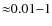${\approx}0.01{-}1$