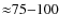 ${\approx}75{-}100$