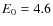 $E_{\rm0}=4.6$