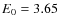 $E_{\rm0}=3.65$